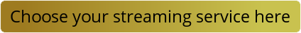 Choose your streaming service here
